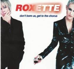 Roxette : Don't Bore Us - Get to the Chorus (US)